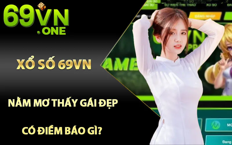 Nằm Mơ Thấy Gái Đẹp Có Điềm Báo Gì