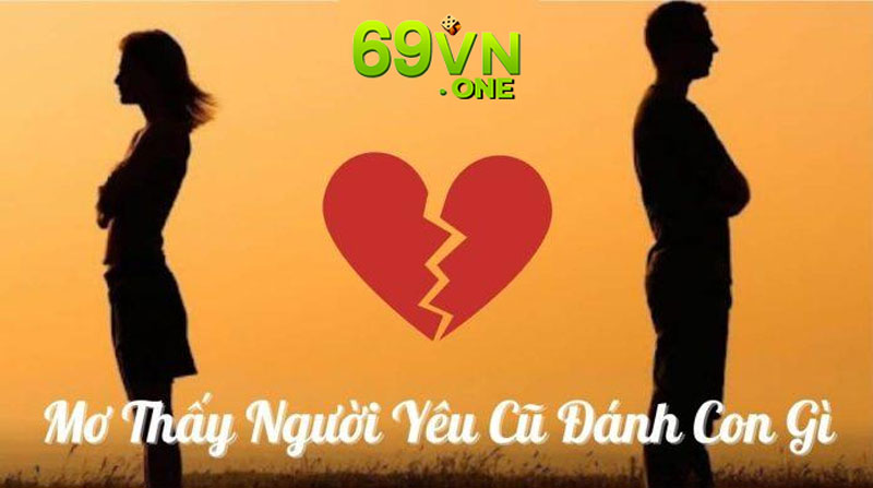 mơ thấy người yêu cũ đánh con số nào